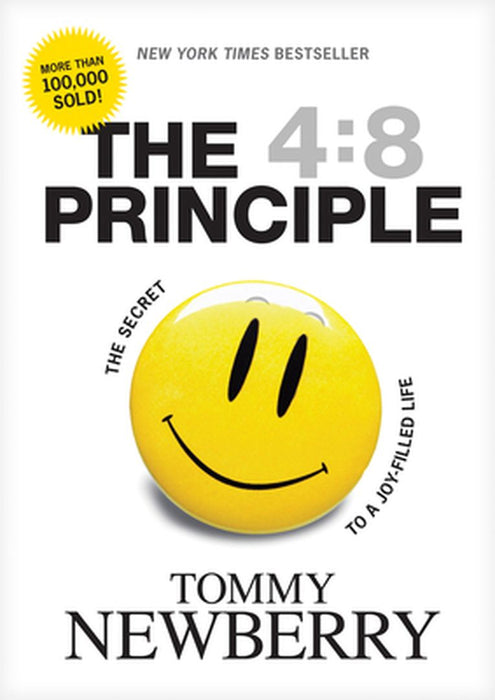 The 4:8 Principle: The Secret to a Joy-Filled Life by Tommy Newberry