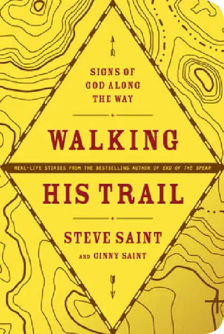 Walking His Trail: Signs of God Along the Way by Steve Saint