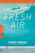 Fresh Air: Trading Stale Spiritual Obligation for a Life-Altering, Energizing, Experience-It-Everyday Relationship with God by Chris Hodges, Craig Groeschel