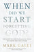When Did We Start Forgetting God?: The Root of the Evangelical Crisis and Hope for Our Future by Mark Galli