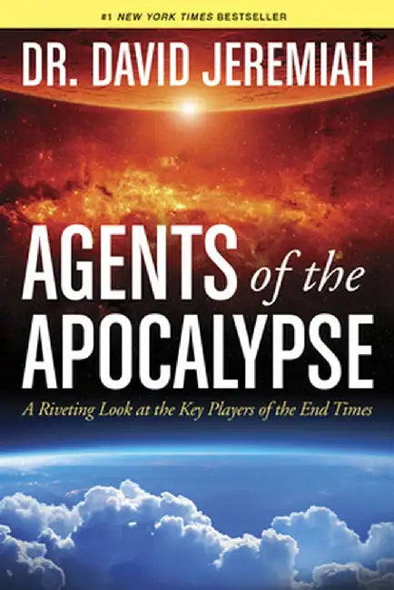 Agents of the Apocalypse: A Riveting Look at the Key Players of the End Times by David Jeremiah
