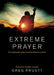 Extreme Prayer: The Impossible Prayers God Promises to Answer by Greg Pruett