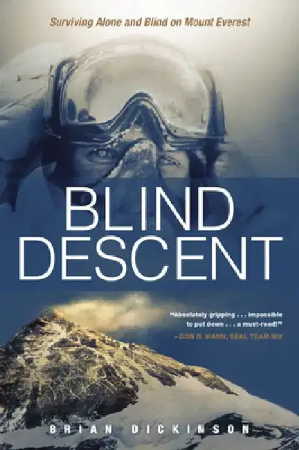 Blind Descent: Surviving Alone and Blind on Mount Everest by Brian Dickinson