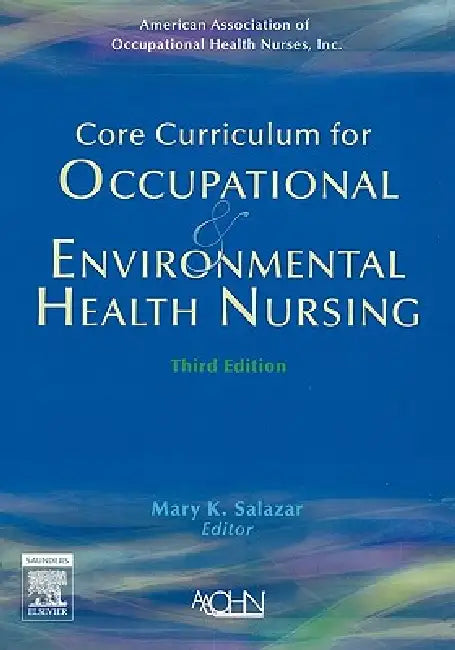 Core Curriculum for Occupational and Environmental Health Nursing by American Association of Occupational Hea