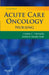 Acute Care Oncology Nursing by Cynthia C. Chernecky, Kathleen Murphy-Ende