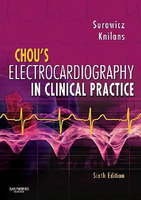 Chou's Electrocardiography in Clinical Practice: Adult and Pediatric by Borys Surawicz