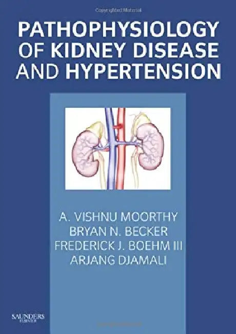 Pathophysiology of Kidney Disease and Hypertension by A. Vishnu Moorthy