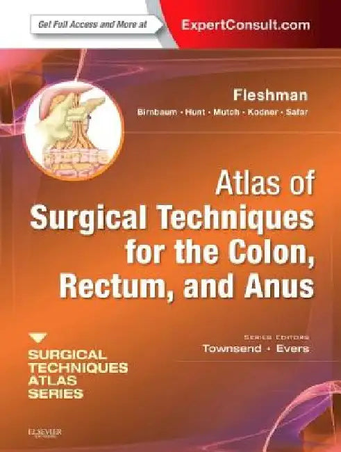 Atlas of Surgical Techniques for Colon, Rectum and Anus: (A Volume in the Surgical Techniques Atlas Series) (Expert Consult - Online and Print by James W. Fleshman