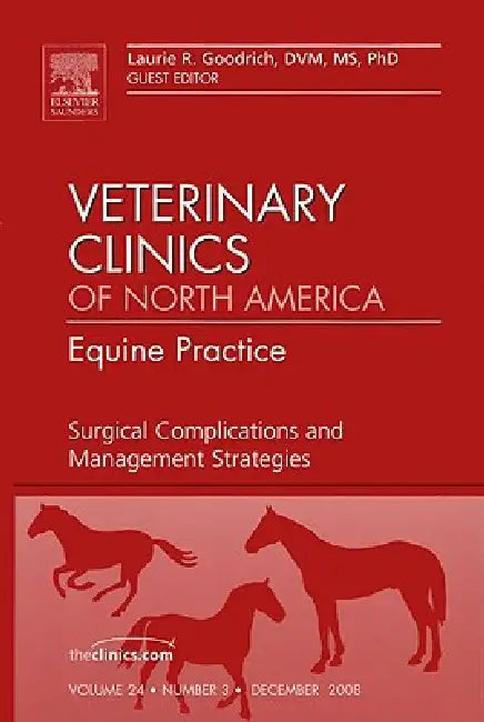 Surgical Complications and Management Strategies, an Issue of Veterinary Clinics: Equine Practice: Volume 24-3 by Laurie Goodrich
