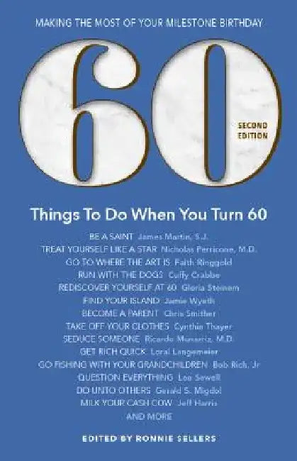 60 Things to Do When You Turn 60 - Second Edition: Making the Most of Your Milestone Birthday by Ronnie Sellers