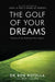 The Golf Of Your Dreams by Dr. Bob Rotella