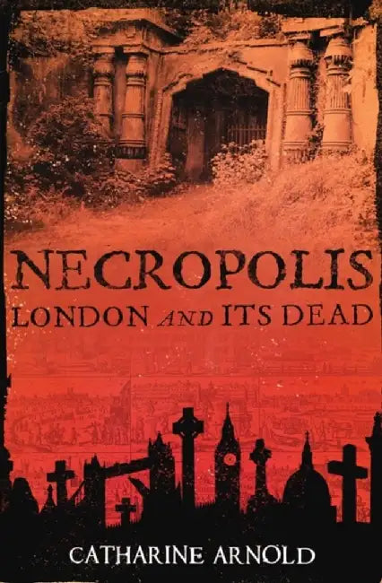 Necropolis by Catharine Arnold