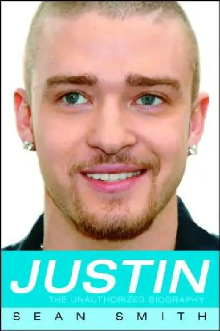 Justin: The Unauthorized Biography by Sean Smith