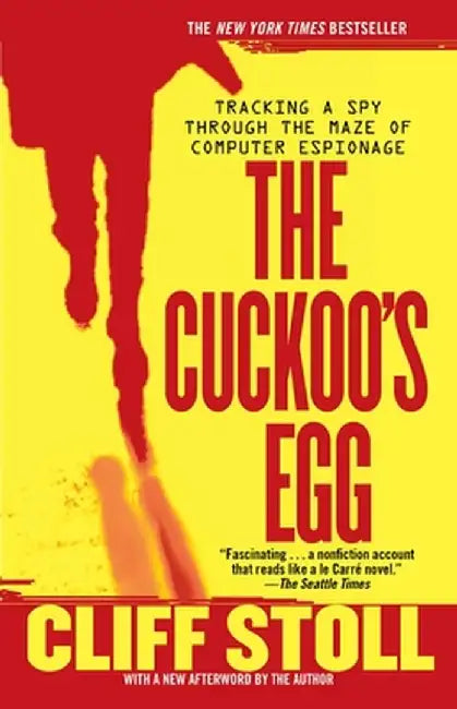 The Cuckoo's Egg: Tracking a Spy Through the Maze of Computer Espionage by Cliff Stoll