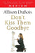Don't Kiss Them Goodbye by Allison DuBois