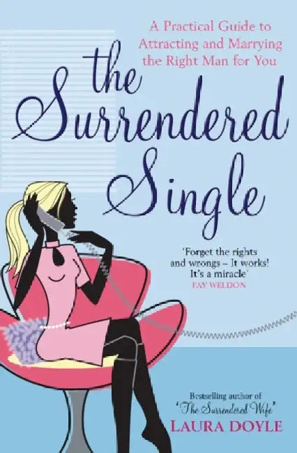 The Surrendered Single: A Practical Guide To Attracting And Marrying The Right Man  For You by Laura Doyle