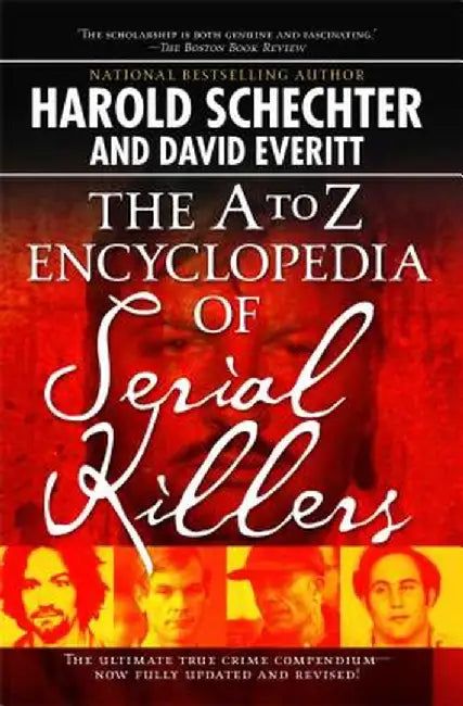 The A to Z Encyclopedia of Serial Killers by Harold Schechter