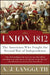 Union 1812: The Americans Who Fought the Second War of Independence by A. J. Langguth