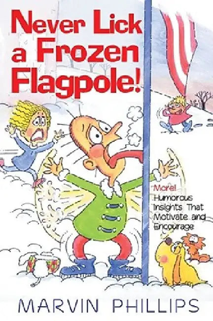 Never Lick a Frozen Flagpole! by Marvin Phillips