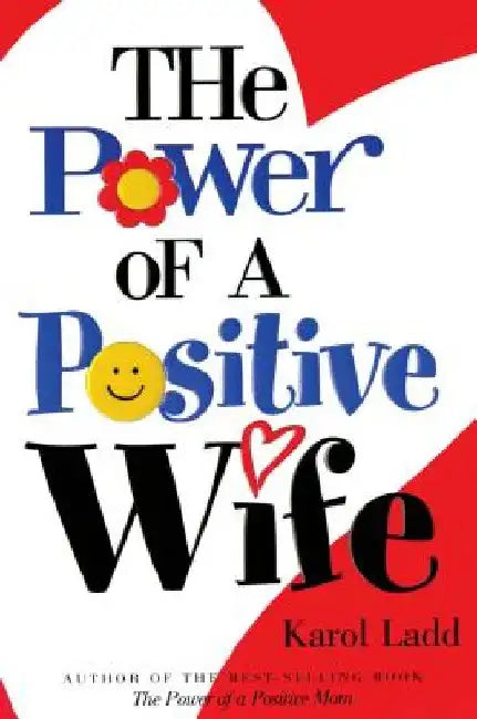 The Power of a Positive Wife by Karol Ladd
