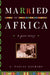 Married to Africa: A Love Story by G. Pascal Zachary