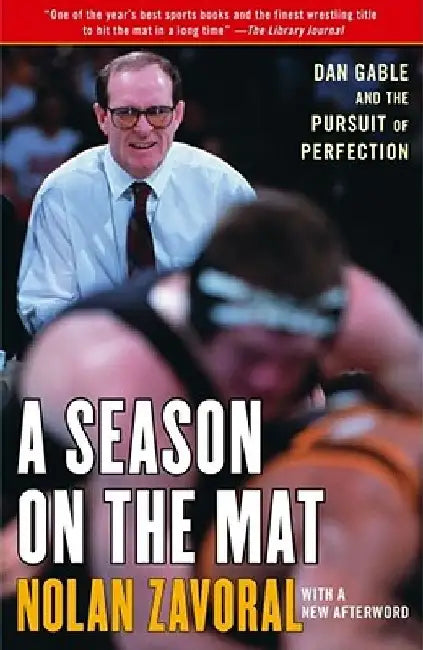 A Season on the Mat: Dan Gable and the Pursuit of Perfection by Nolan Zavoral