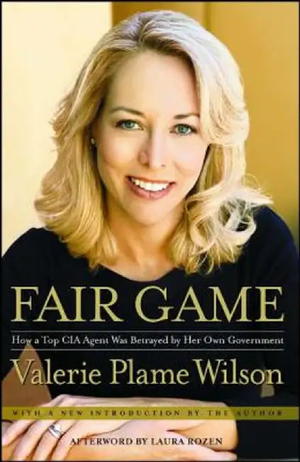 Fair Game: How a Top Spy Was Betrayed by Her Own Government by Valerie Plame Wilson