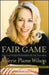 Fair Game: How a Top Spy Was Betrayed by Her Own Government by Valerie Plame Wilson
