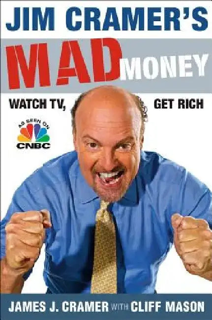 Jim Cramer's Mad Money: Watch Tv, Get Rich by James J. Cramer