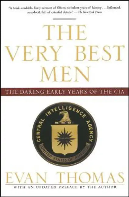 The Very Best Men: The Daring Early Years of the CIA by Evan Thomas
