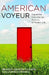 American Voyeur: Dispatches from the Far Reaches of Modern Life by Benoit Denizet-Lewis