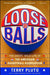 Loose Balls: The Short, Wild Life of the American Basketball Association by Terry Pluto