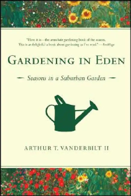 Gardening in Eden: Seasons in a Suburban Garden by Arthur T. Vanderbilt II