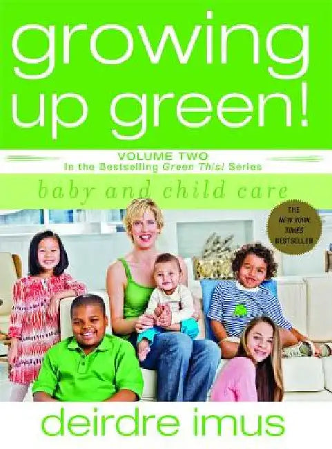 Growing Up Green: Baby and Child Care: Volume 2 in the Bestselling Green This! Series by Deirdre Imus