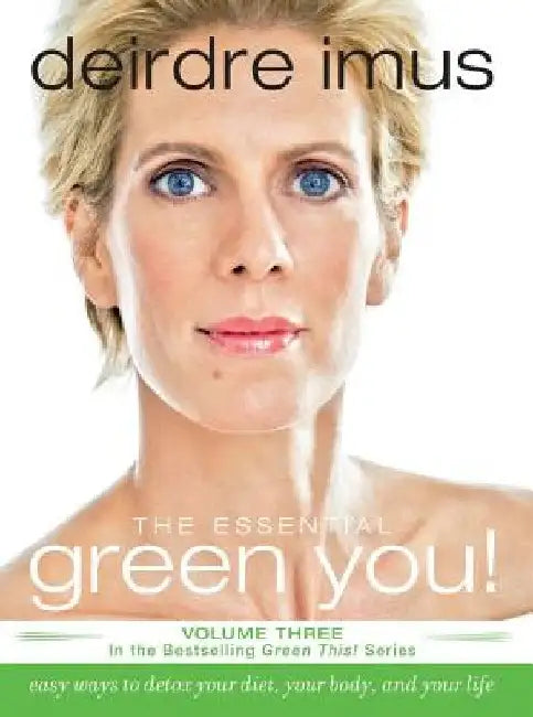 Essential Green You: Easy Ways to Detox Your Diet, Your Body, and Your Life by Deirdre Imus