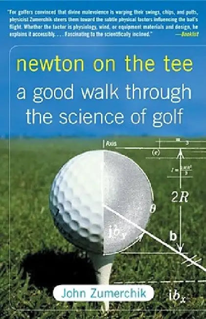 Newton on the Tee: A Good Walk Through the Science of Golf by John Zumerchik
