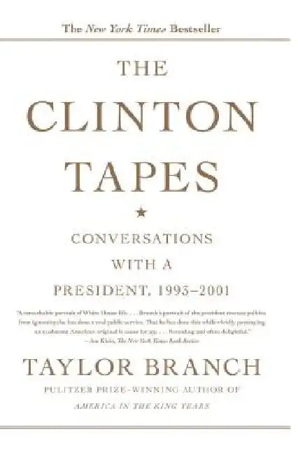 The Clinton Tapes: Conversations with a President, 1993-2001 by Taylor Branch