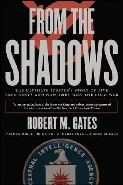 From the Shadows: The Ultimate Insider's Story of Five Presidents and How They Won the Cold War by Robert M. Gates