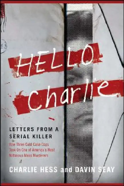 Hello Charlie: Letters from a Serial Killer by Charlie Hess