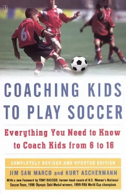 Coaching Kids to Play Soccer: Everything You Need to Know to Coach Kids from 6 to 16 by Jim San Marco