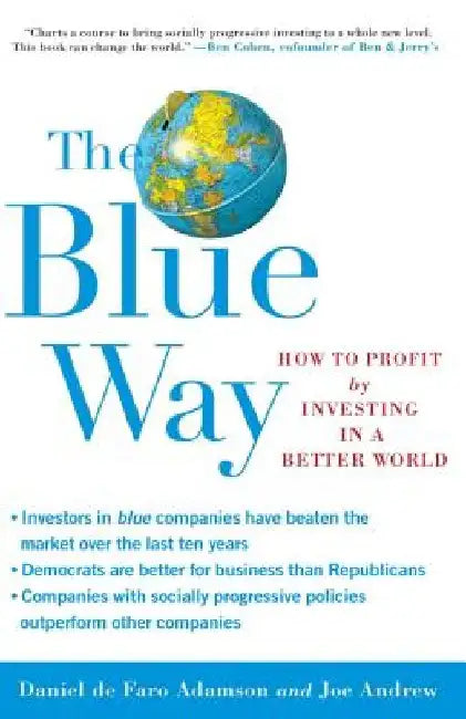 The Blue Way: How to Profit by Investing in a Better World by Daniel De Faro Adamson