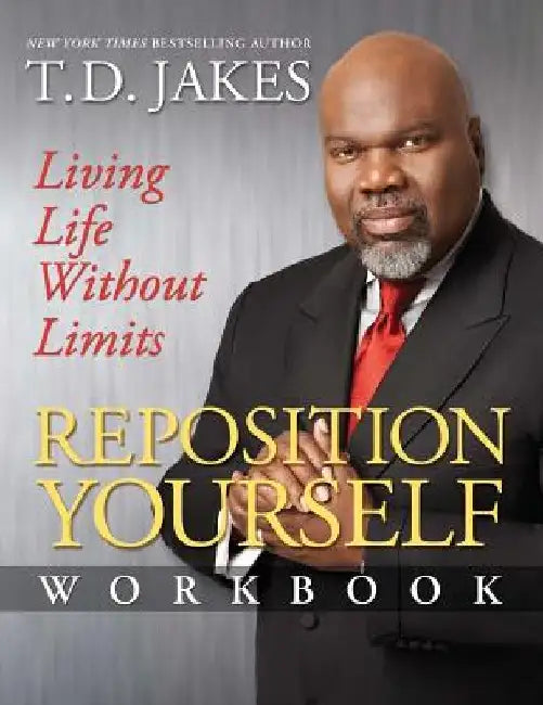 Reposition Yourself Workbook: Living Life Without Limits by T. D. Jakes