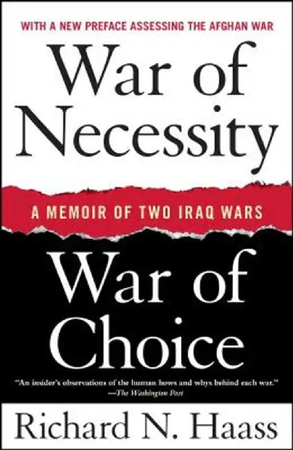 War of Necessity, War of Choice: A Memoir of Two Iraq Wars by Richard N. Haass