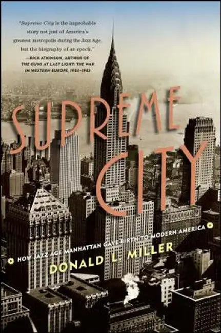 Supreme City: How Jazz Age Manhattan Gave Birth to Modern America by Donald L. Miller