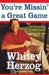 You're Missin' a Great Game: From Casey to Ozzie, the Magic of Baseball and How to Get It Back by Whitey Herzog