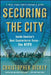 Securing the City: Inside America's Best Counterterror Force--The NYPD by Christopher Dickey