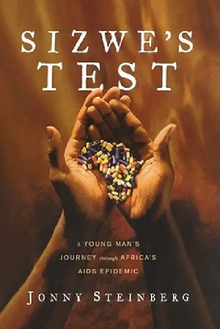 Sizwe's Test: A Young Man's Journey Through Africa's AIDS Epidemic by Jonny Steinberg