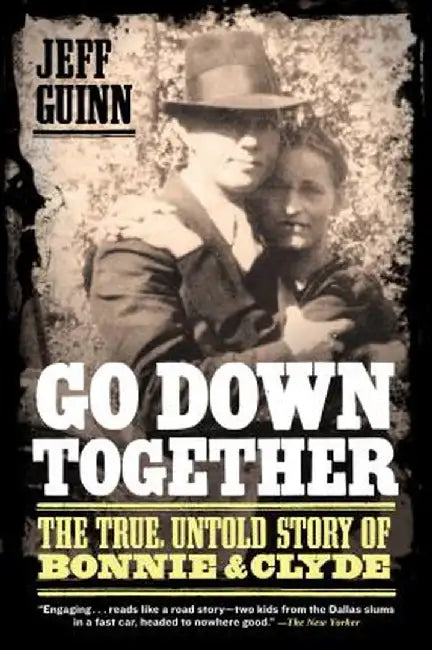 Go Down Together: The True, Untold Story of Bonnie & Clyde by Jeff Guinn
