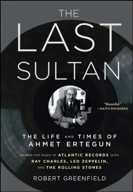The Last Sultan: The Life and Times of Ahmet Ertegun by Robert Greenfield