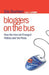 Bloggers on the Bus: How the Internet Changed Politics and the Press by Eric Boehlert